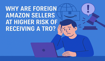 Why Are Foreign Amazon Sellers at Higher Risk of Receiving a TRO?