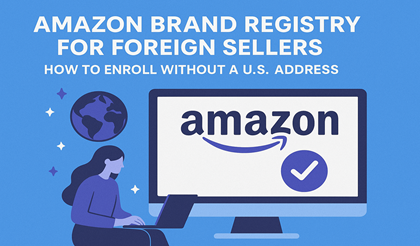 Amazon Brand Registry for Foreign Sellers: How to Enroll Without a U.S ...
