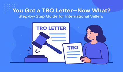 You Got a TRO Letter—Now What? Step-by-Step Guide for International Sellers